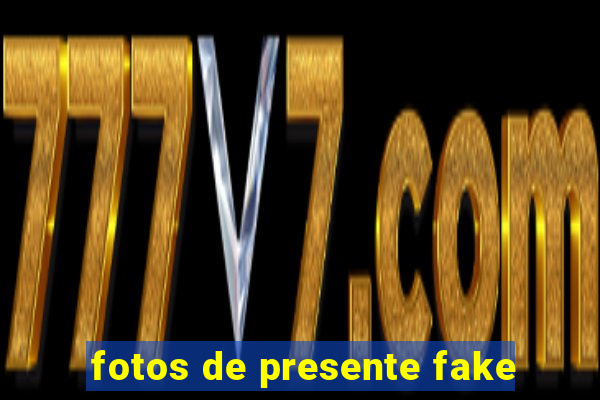 fotos de presente fake